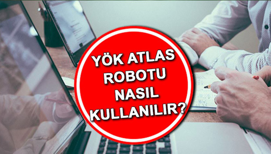 YÖK Atlas tercih robotu 2022 nasıl kullanılır 2022 YÖK Atlas modülü güncellendi