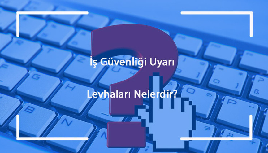 İş Güvenliği Uyarı Levhaları Nelerdir Ve Anlamları Nedir