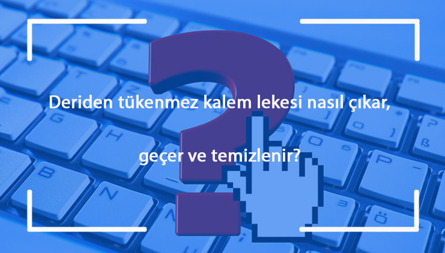 Deriden tükenmez kalem lekesi nasıl çıkar, geçer ve temizlenir
