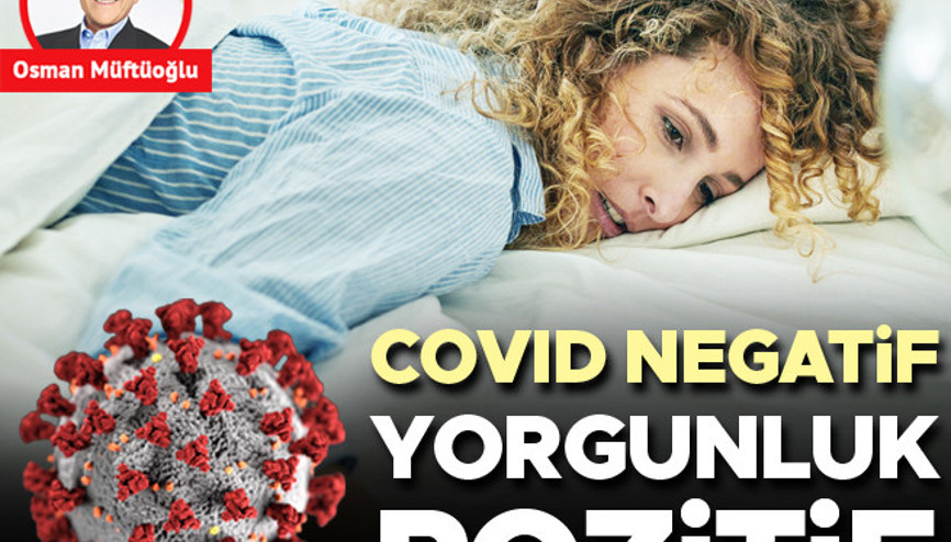 COVID negatif yorgunluk pozitif