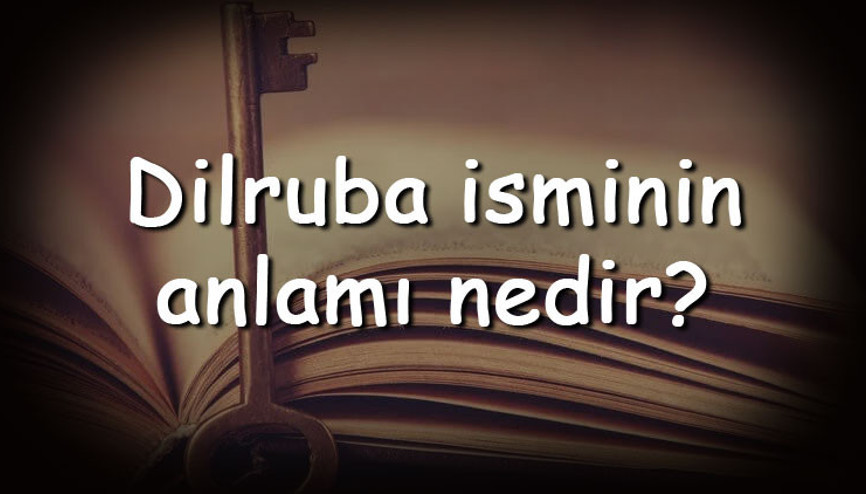 Dilruba isminin anlamı nedir ve Dilruba ne demek Dilruba adının özellikleri, analizi ve kökeni