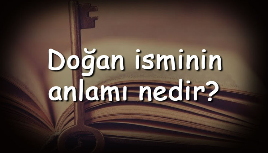 Doğan isminin anlamı nedir ve Doğan ne demek Doğan adının özellikleri, analizi ve kökeni