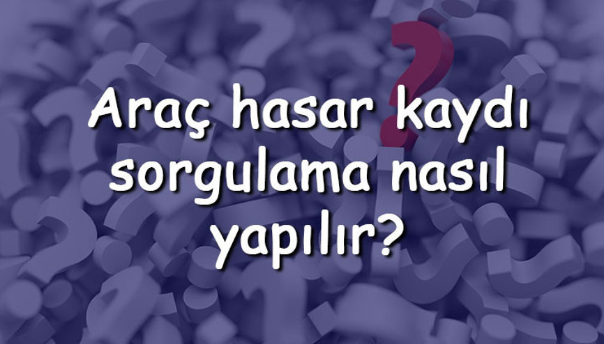 Araç hasar kaydı sorgulama nasıl yapılır SMS veya PTT ile hasar kaydı nasıl öğrenilir