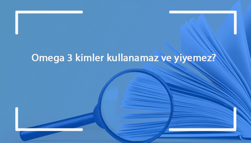 Omega 3 kimler kullanamaz ve yiyemez Omega 3ün yan etkileri ve zararları var mıdır