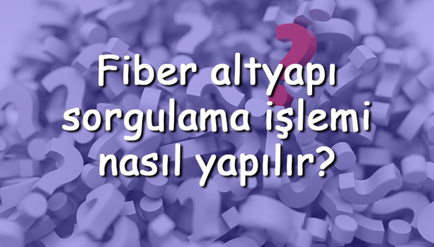 Fiber altyapı sorgulama işlemi nasıl yapılır Adrese göre Fiber altyapı sorgulama ve öğrenme işlemi
