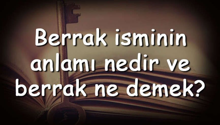 Berrak isminin anlamı nedir ve berrak ne demek Berrak adının özellikleri, analizi ve kökeni