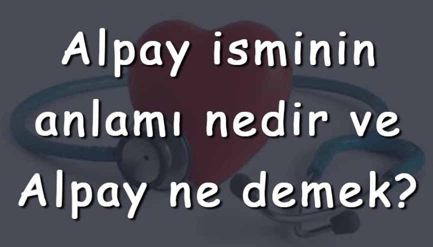 Alpay isminin anlamı nedir ve Alpay ne demek Alpay adının özellikleri, analizi ve kökeni Alpay isminin anlamı nedir ve Alpay ne demek Alpay adının özellikleri, analizi ve kökeni