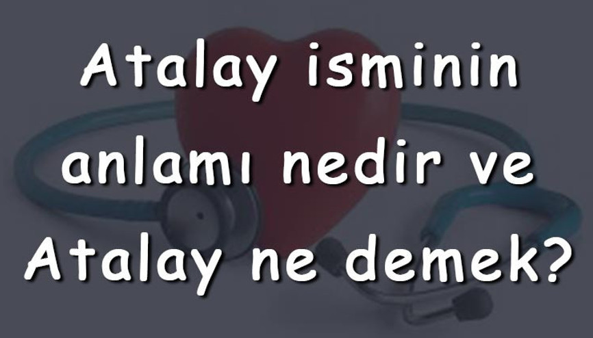 Atalay isminin anlamı nedir ve Atalay ne demek Atalay adının özellikleri, analizi ve kökeni Atalay isminin anlamı nedir ve Atalay ne demek Atalay adının özellikleri, analizi ve kökeni