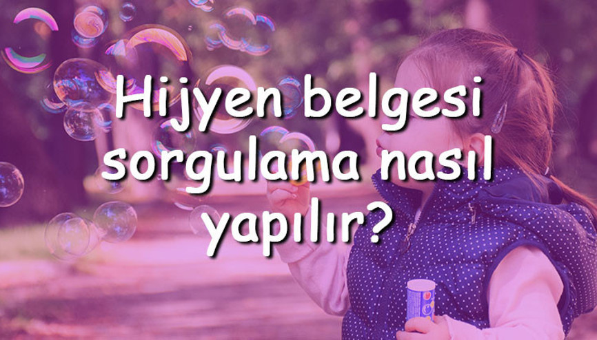 Hijyen belgesi sorgulama nasıl yapılır Hijyen belgesi süresi ne kadar E-Devlet üzerinden öğrenilir mi