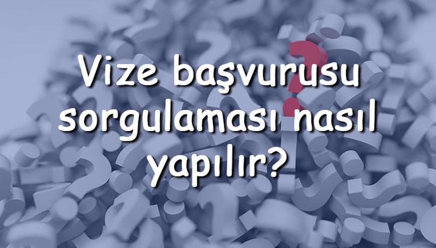 Vize başvurusu sorgulaması nasıl yapılır Konsoloslukdan vize başvurusu sonucu öğrenme Vize başvurusu sorgulaması nasıl yapılır Konsoloslukdan vize başvurusu sonucu öğrenme