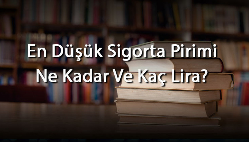 En Düşük Sigorta Pirimi Ne Kadar Ve Kaç Lira Sigorta Pirimi İçin Aylık Ne Kadar Ödenir (2026)