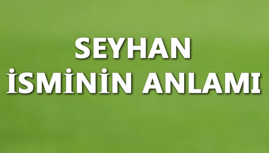 Seyhan İsminin Anlamı Nedir Ve Seyhan Ne Demek Seyhan Adının Özellikleri, Analizi Ve Kökeni Seyhan İsminin Anlamı Nedir Ve Seyhan Ne Demek Seyhan Adının Özellikleri, Analizi Ve Kökeni