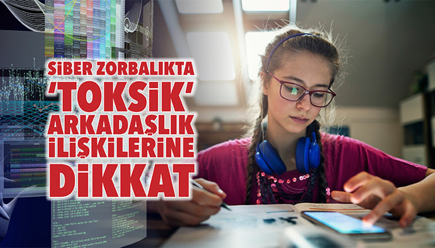 Siber zorbalıkta ‘toksik’ arkadaşlık ilişkilerine dikkat