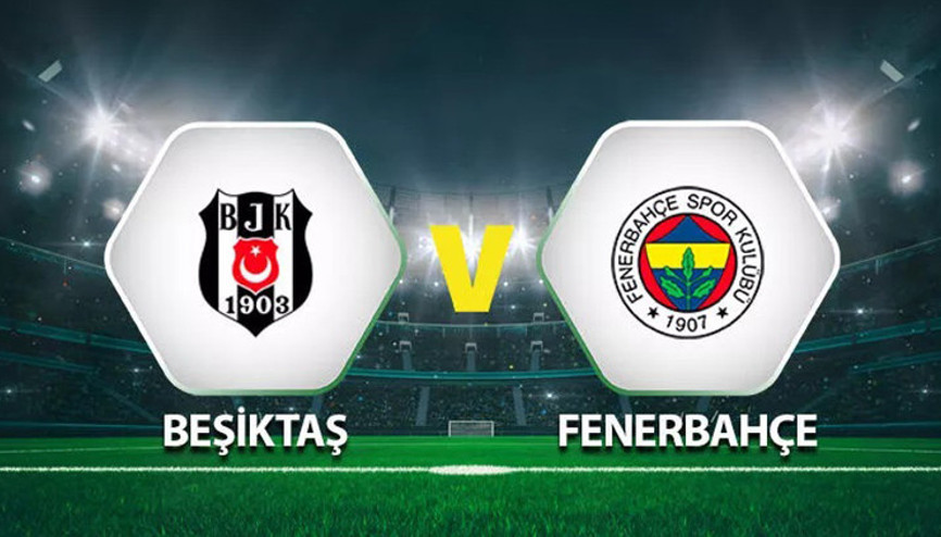 Beşiktaş Fenerbahçe maçı ne zaman, saat kaçta, hangi kanalda İşte, BJK- FB derbisi canlı yayın bilgileri