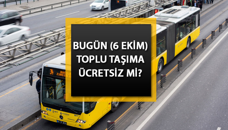 Bugün toplu taşıma (İETT) bedava mı 6 Ekimde metrobüs, tramvay, metro, Marmaray, vapur ücretsiz mi olacak