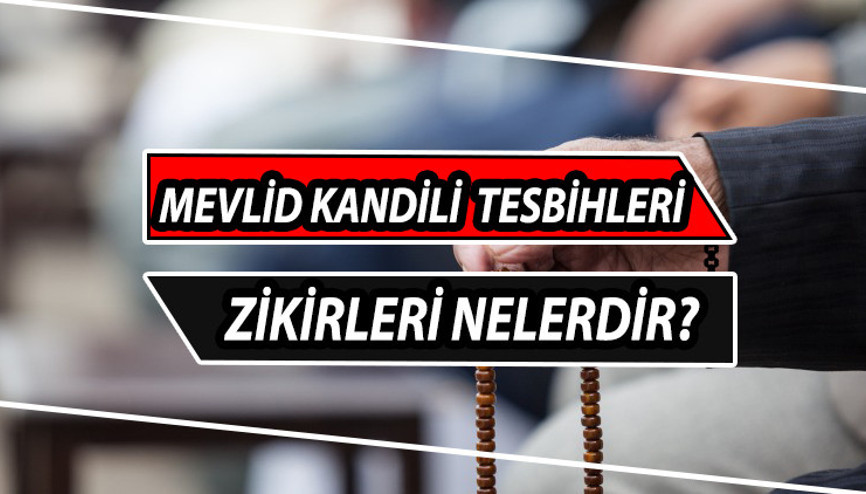 Kandilde çekilecek zikirler ve tesbihler: Mevlid Kandili esmalar ve zikirler nelerdir İşte, Mevlid Kandili duaları ve ibadetleri