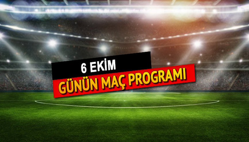 6 Ekim Perşembe günün maç programı: Bugün hangi maçlar var