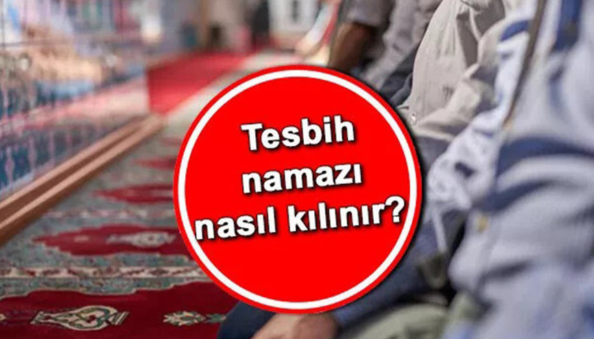 Tesbih namazı nasıl kılınır, kaç rekat Tesbih namazı kılınışı: İşte okunacak dualar ve sureler...