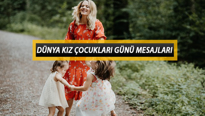 En güzel Dünya Kız Çocukları Günü mesajları ve sözleri... Dünya Kız Çocukları Günü ne zaman
