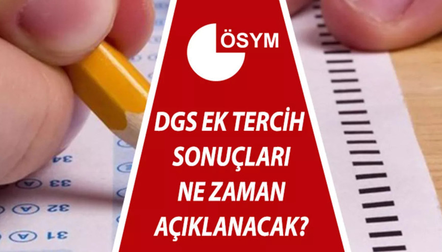 DGS ek tercih sonuçları ne zaman açıklanacak Dikey Geçiş Sınavı ek tercih sonuçları bekleniyor...