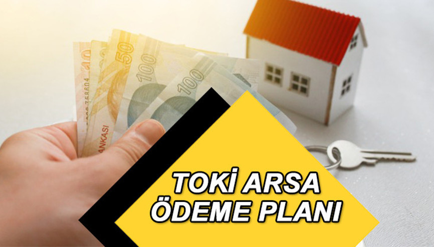 TOKİ ARSA ÖDEME PLANI: TOKİ taksitleri ne kadar, ödeme planı nasıl, kaç ay vade olacak Arsa satışı için peşinat ücreti belli oldu mu