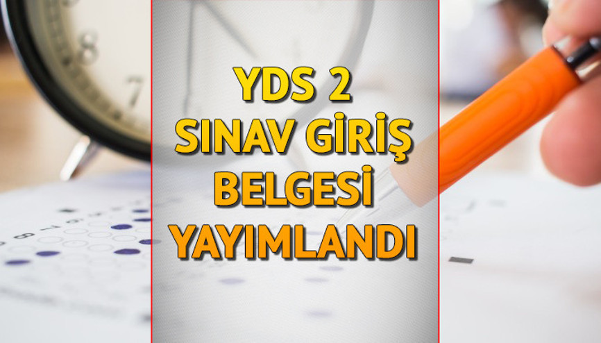 ÖSYM, YDS 2 sınav giriş belgelerini yayımladı YDS ne zaman, saat kaçta yapılacak, sınav giriş belgesi nasıl alınır
