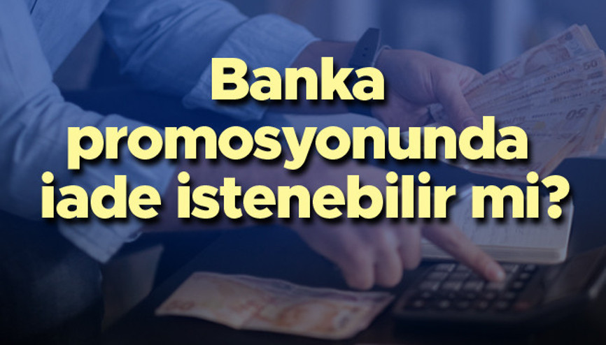 BANKA PROMOSYONU | Promosyon ödemelerinde iade istenir mi... Sözleşmedeki maddeler çok önemli İşte promosyon iadesi hakkında tüm detaylar