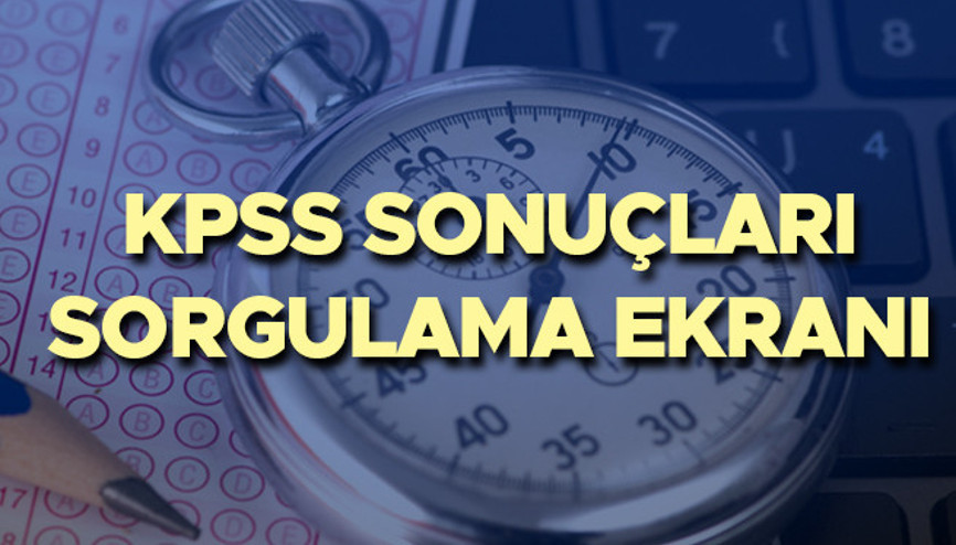 KPSS SONUÇLARI | KPSS sonuç sorgulama sayfası ile sonucunuzu öğrenin... 2022 Lisans oturumu (ÖABT) sorgulama ekranı