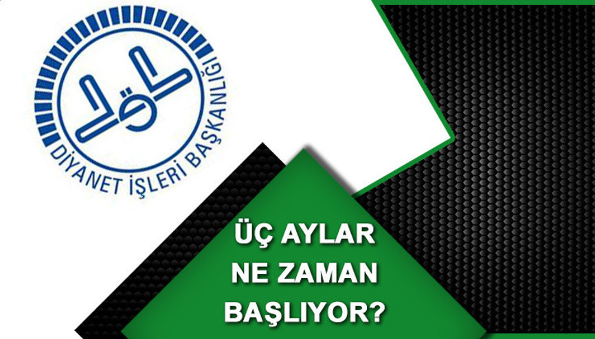 Üç aylar ne zaman başlıyor Diyanet takviminde üç aylar bilgisi Üç aylar ne zaman başlıyor Diyanet takviminde üç aylar bilgisi