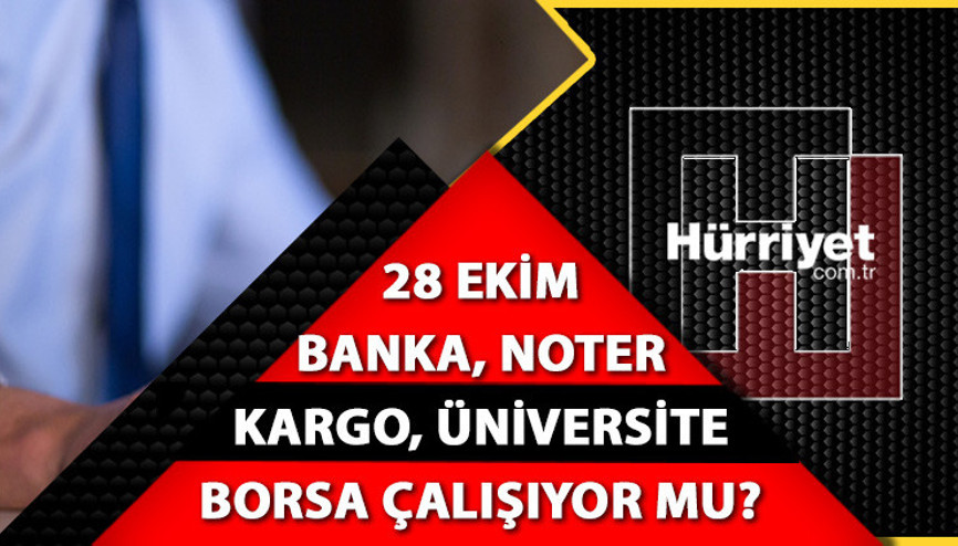 28 Ekim Cuma günü borsa, noterler, okullar kargolar, bankalar yarım gün mü, açık mı 28 Ekim resmi tatil mi İşte 28 Ekimle ilgili Resmi Gazete bilgisi