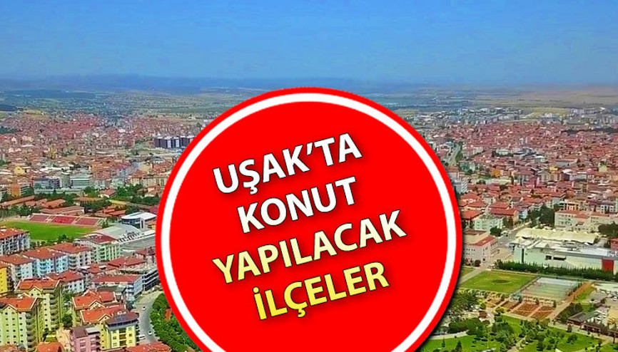 TOKİ Uşak’ta nerede sosyal konut yapacak Uşak TOKİ sosyal konut yapılacak ilçeler