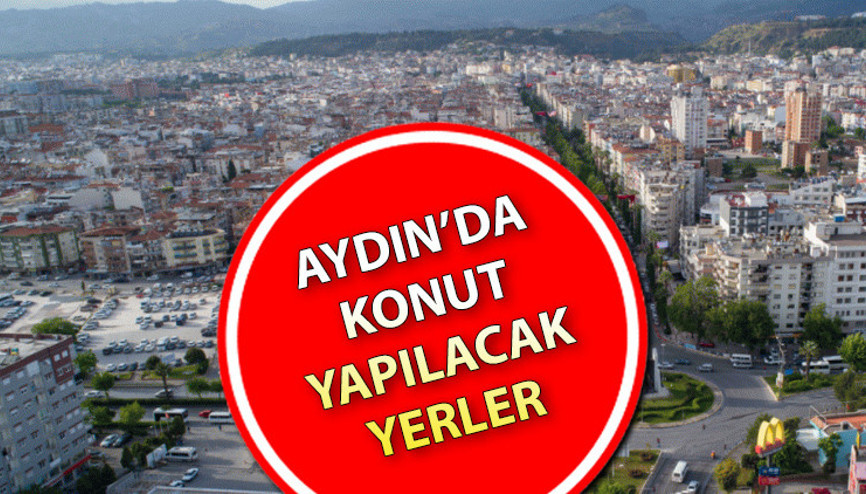 TOKİ Aydın’da hangi ilçelere konut yapacak Aydın’da TOKİ’nin konut yapacağı yerlerin listesi