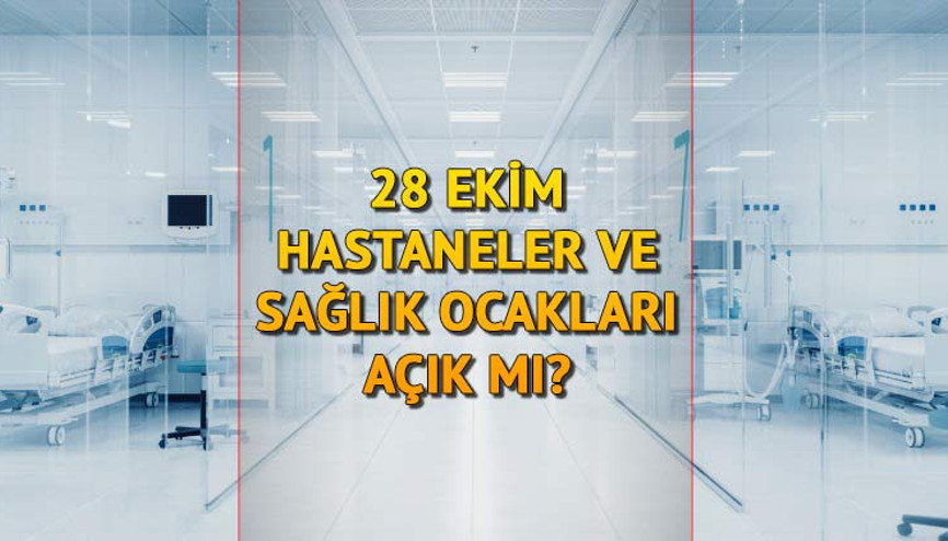 28 Ekim (bugün) hastaneler ve sağlık ocakları açık mı 28 Ekim Cuma günü hastane ve aile hekimleri öğleden sonra tatil mi İşte detaylar...