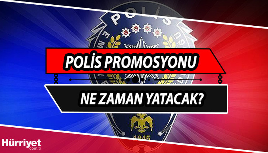 EGM promosyonları ne zaman yatacak Polis promosyonları için tarih belli oldu EGM promosyonları ne zaman yatacak Polis promosyonları için tarih belli oldu