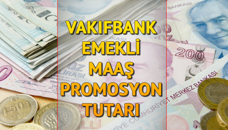 Vakıfbank emekli promosyonu yeni tutarlar belli oldu... Vakıfbank maaş promosyonu ne kadar, kaç TL oldu