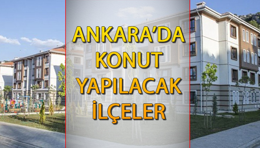 TOKİ Ankara’da nereye, hangi ilçelere konut yapacak Ankara’da TOKİ’nin konut yapacağı ilçelerin listesi…