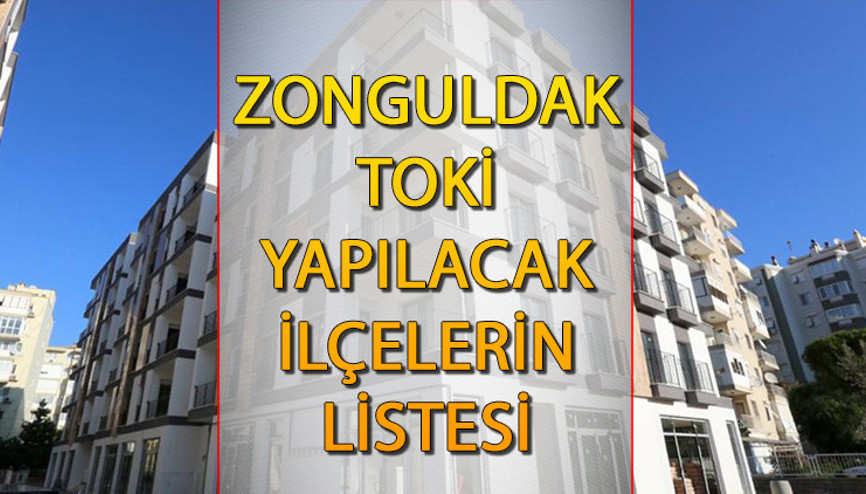 TOKİ Zonguldak’ta hangi ilçelere sosyal konut yapacak Zonguldak’ta TOKİ evleri yapılacak ilçelerin tam listesi