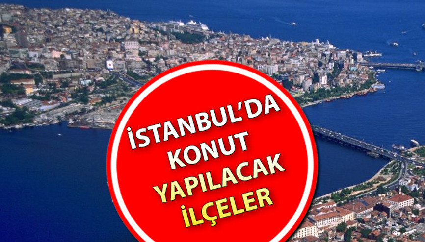 İstanbul’da TOKİ nerede ev yapacak TOKİ’nin İstanbul’da ev yapacağı ilçelerin listesi