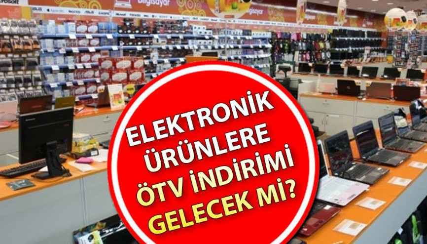 Elektronik ürünlere ÖTV indirimi gelecek mi Telefon, bilgisayar, televizyon ve tablet vergi indirimi yapılır mı