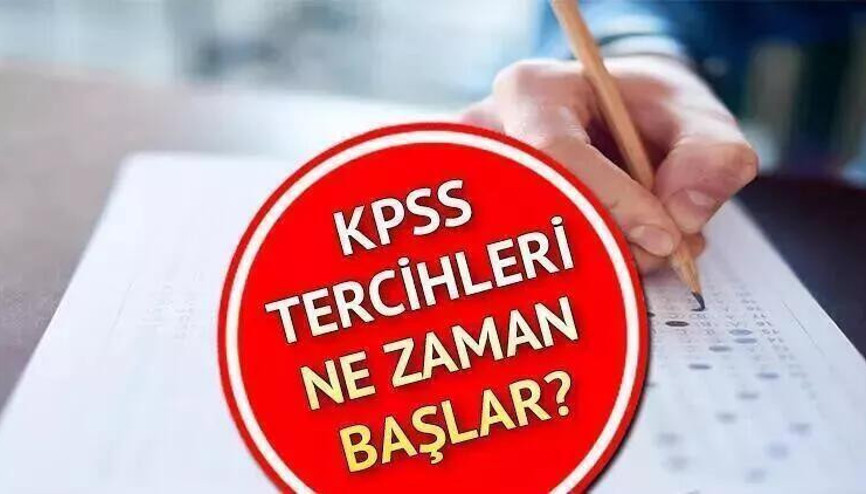 2022 KPSS TERCİH SÜRECİ: KPSS Lisans tercihleri ne zaman başlar