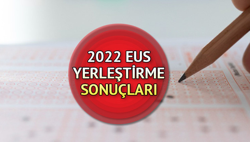 2022-EUS yerleştirme sonuçları açıklandı... Sonuçlar osym.gov.trde