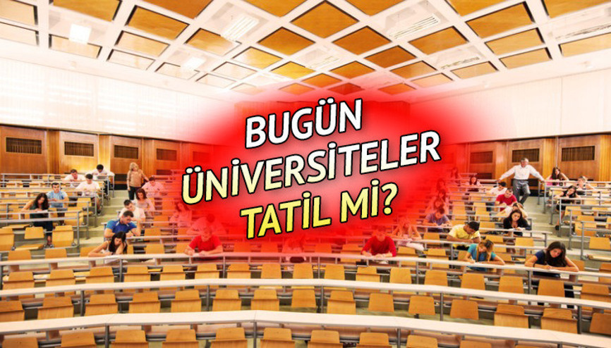 Üniversiteler bugün tatil mi Hangi illerde üniversiteler tatil edildi İşte 23 Kasım 2022 resmi açıklamalar