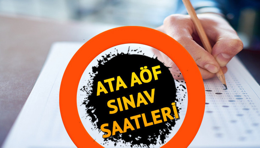 ATA AÖF sınavı saat kaçta bitiyor, kaç saat sürecek 2022 ATA AÖF oturum saatleri