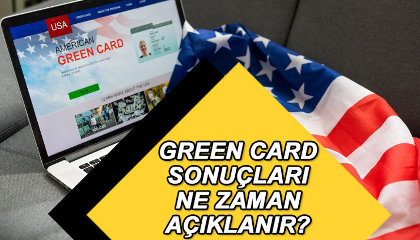 GREEN CARD SONUÇLARI ne zaman açıklanacak, tarih belli oldu mu Green Card çekiliş başvuru sonuçları için geri sayım