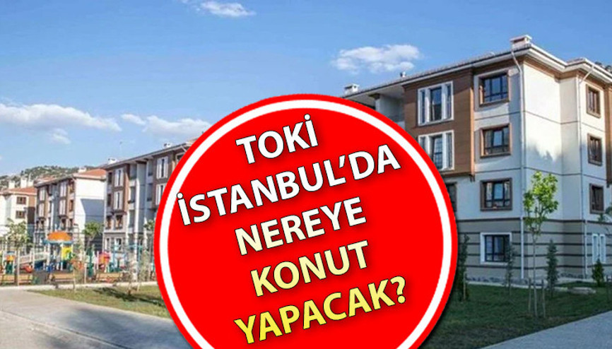 İstanbul’da TOKİ nereye ev yapacak TOKİ İstanbul 2+1 ve 3+1 sosyal konut yapılacak ilçe ve yerler... İstanbul’da TOKİ nereye ev yapacak TOKİ İstanbul 2+1 ve 3+1 sosyal konut yapılacak ilçe ve yerler...