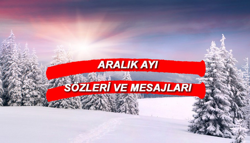 ARALIK AYI MESAJLARI VE SÖZLERİ 2022: En güzel, anlamlı, romantik, kısa, uzun, Hoş geldin Aralık ayı sözleri ve mesajları ARALIK AYI MESAJLARI VE SÖZLERİ 2022: En güzel, anlamlı, romantik, kısa, uzun, Hoş geldin Aralık ayı sözleri ve mesajları