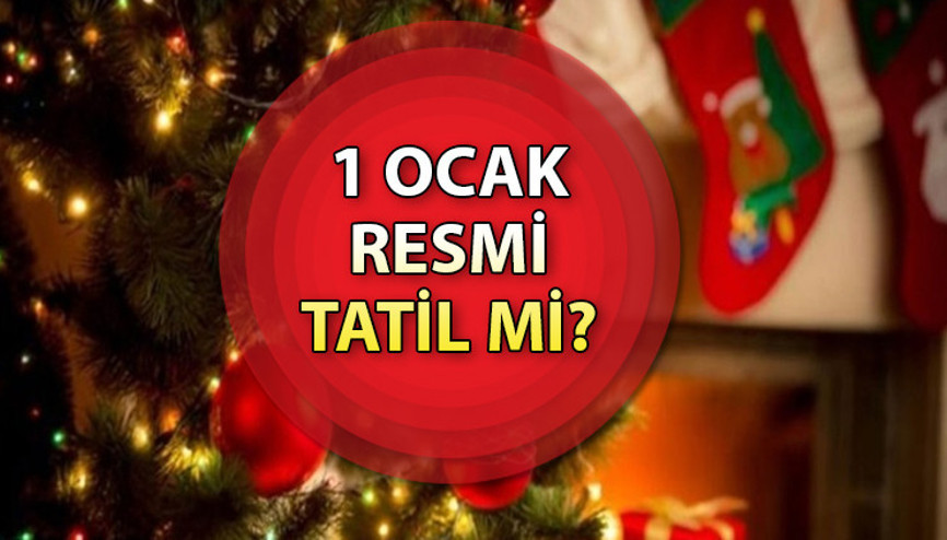 1 Ocak resmi tatil mi Yılbaşı tatili hangi gün kutlanacak 31 Aralık yarım gün mü 1 Ocak resmi tatil mi Yılbaşı tatili hangi gün kutlanacak 31 Aralık yarım gün mü