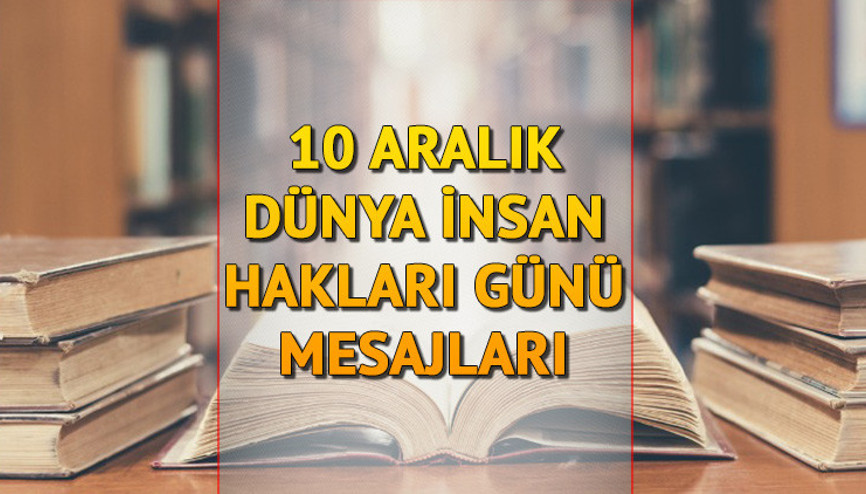 Dünya İnsan Hakları Günü mesajları ve sözleri 2022... 10 Aralık Dünya İnsan Hakları Günü nasıl ortaya çıktı