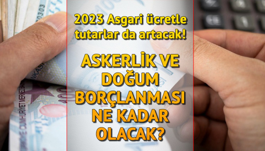 ASKERLİK VE DOĞUM BORÇLANMASI ne kadar, kaç TL olacak 2023 Asgari ücret ile tutarlar güncellenecek İşte yeni askerlik ve doğum borçlanması hesaplama...