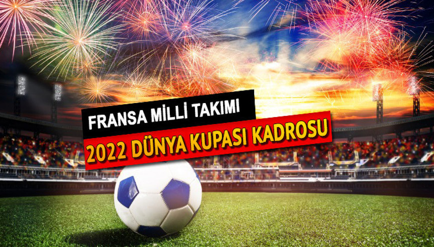 DÜNYA KUPASI 2022 | Fransa milli takımında kimler, hangi isimler var İşte Dünya Kupası Fransa milli takım kadrosu